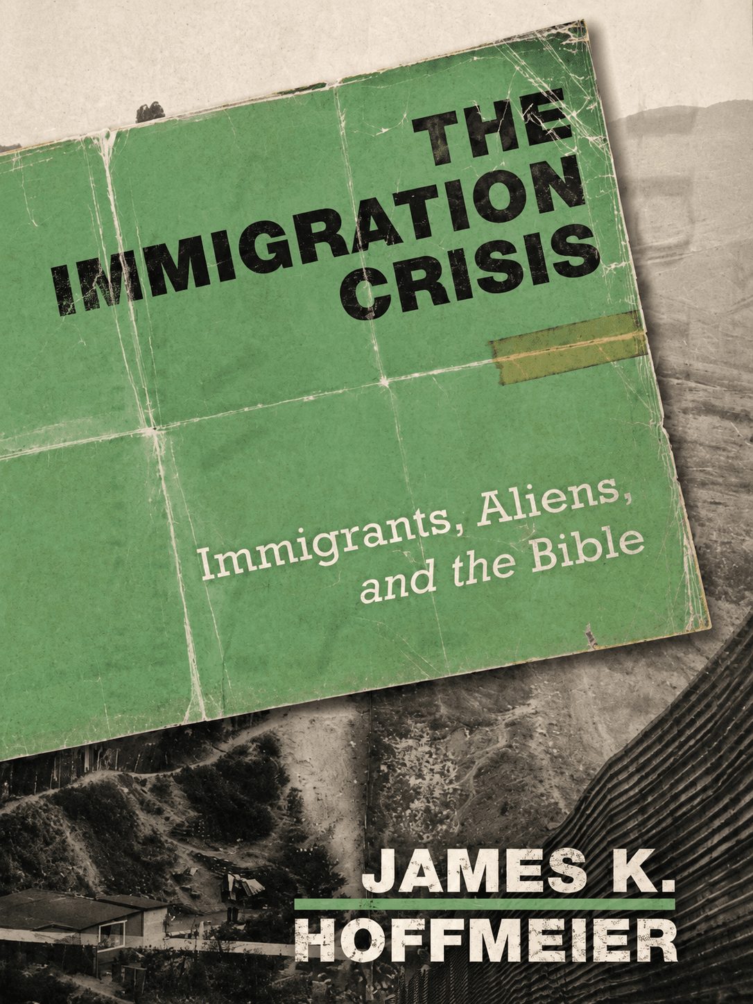 The Immigration Crisis: Immigrants, Aliens, and the Bible